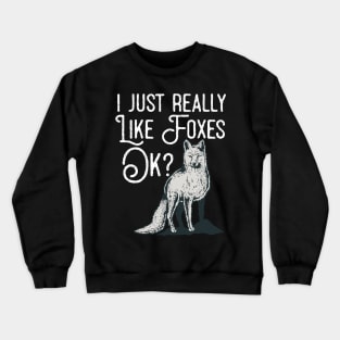 I Just Really Like Foxes Ok? Crewneck Sweatshirt